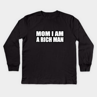 Mom I Am a Rich Man Kids Long Sleeve T-Shirt